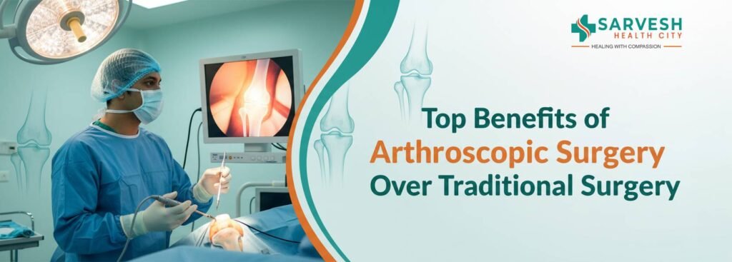 top-benefits-of-arthroscopic-surgery-over-traditional-surgery