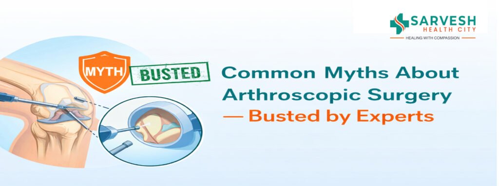 Common Myths About Arthroscopic Surgery - Busted by Experts common-myths-about-arthroscopic-surgery-busted-by-experts