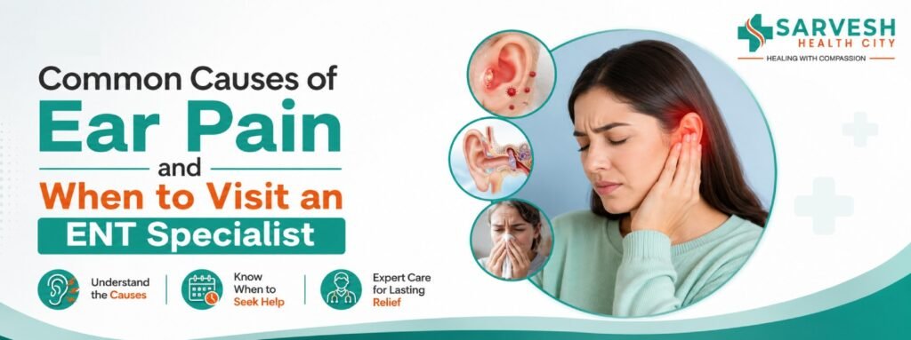 Common Causes of Ear Pain and When to Visit an ENT Specialist common-causes-of-ear-pain-and-when-to-visit-an-ent-specialist